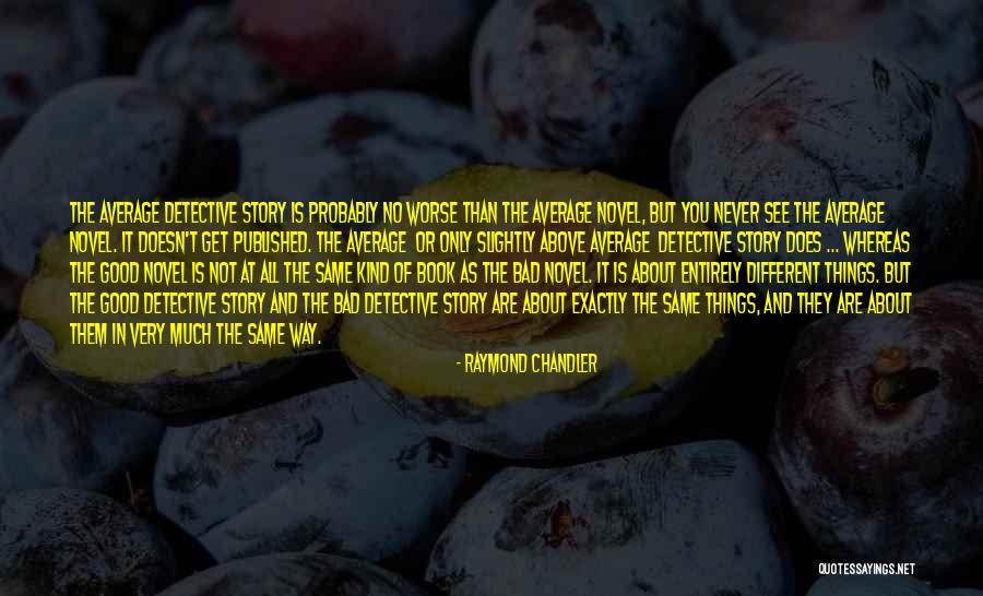 As Bad As Quotes By Raymond Chandler As Bad As Quotes By Raymond Chandler