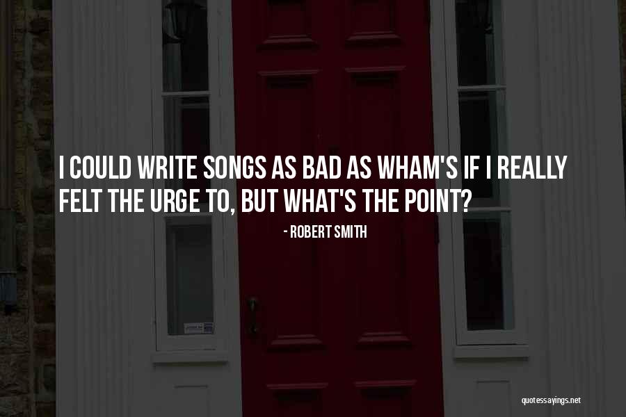 As Bad As Quotes By Robert Smith As Bad As Quotes By Robert Smith