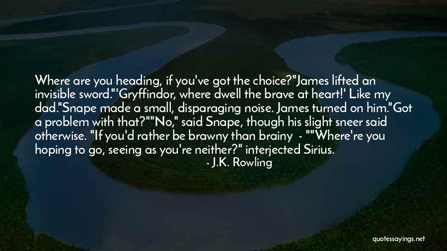 As Brave As You Quotes By J.K. Rowling As Brave As You Quotes By J.K. Rowling