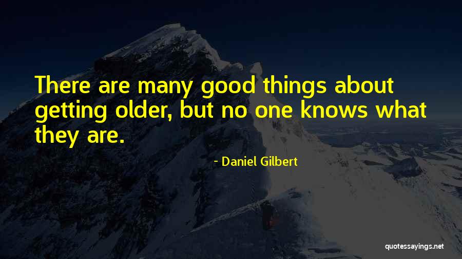 As I Am Getting Older Quotes By Daniel Gilbert