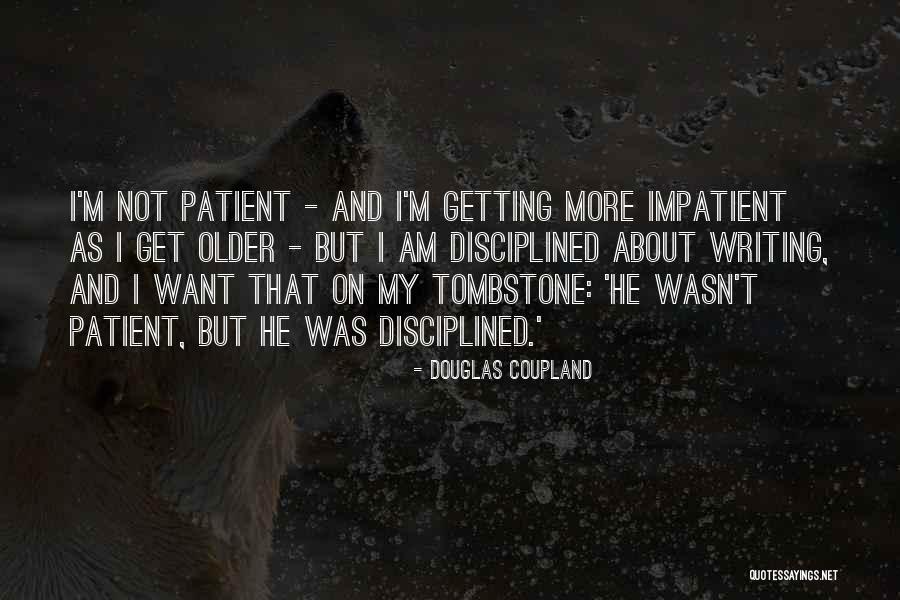 As I Am Getting Older Quotes By Douglas Coupland As I Am Getting Older Quotes By Douglas Coupland