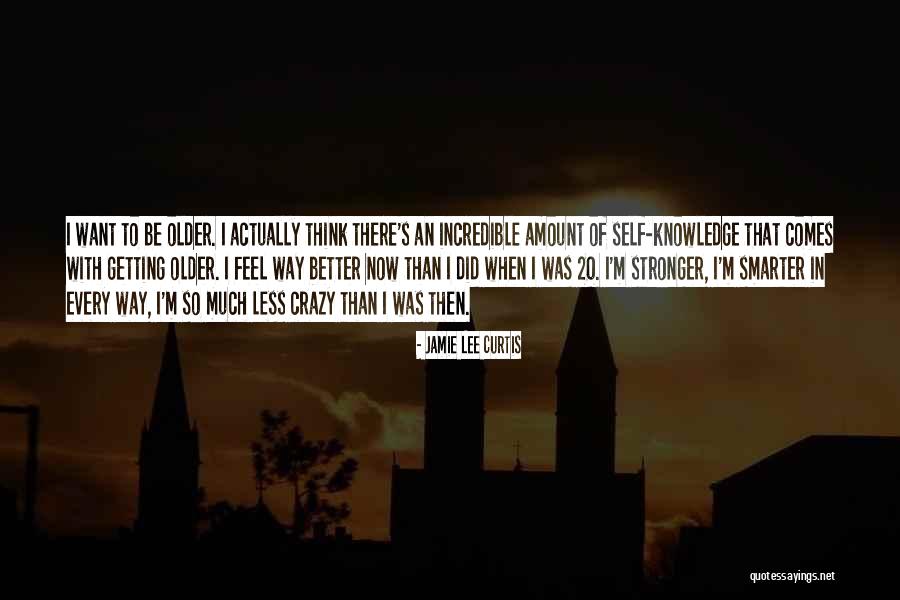 As I Am Getting Older Quotes By Jamie Lee Curtis As I Am Getting Older Quotes By Jamie Lee Curtis