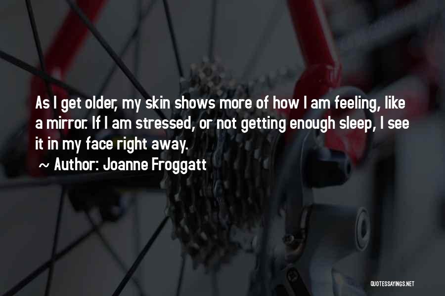 As I Am Getting Older Quotes By Joanne Froggatt