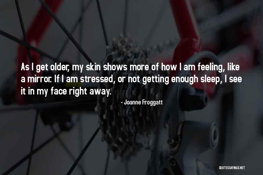 As I Am Getting Older Quotes By Joanne Froggatt