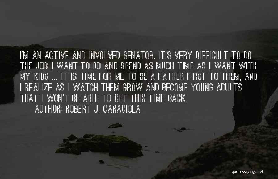 As I Watch You Grow Quotes By Robert J. Garagiola