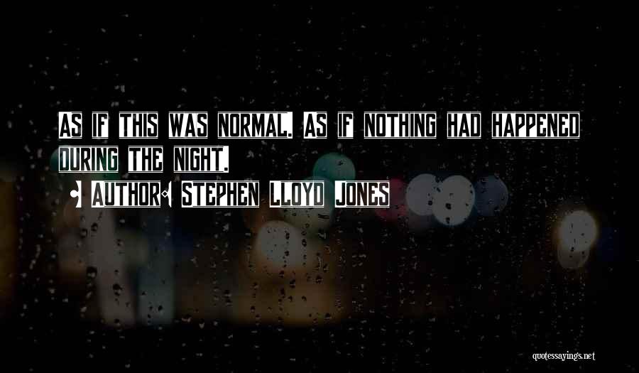 As If Nothing Happened Quotes By Stephen Lloyd Jones