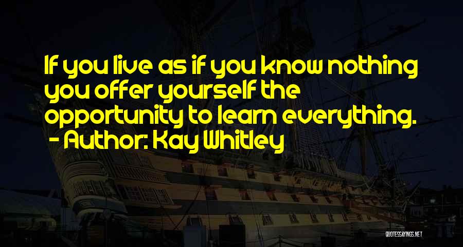 As If You Know Everything Quotes By Kay Whitley