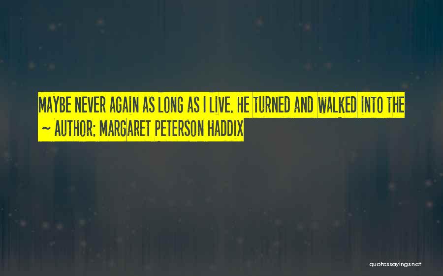 As Long As I Live Quotes By Margaret Peterson Haddix