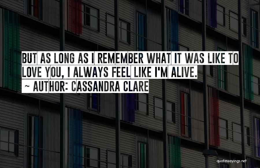 As Long As I'm Alive Quotes By Cassandra Clare