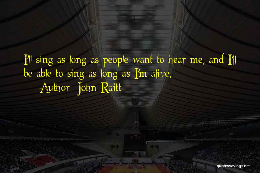 As Long As I'm Alive Quotes By John Raitt