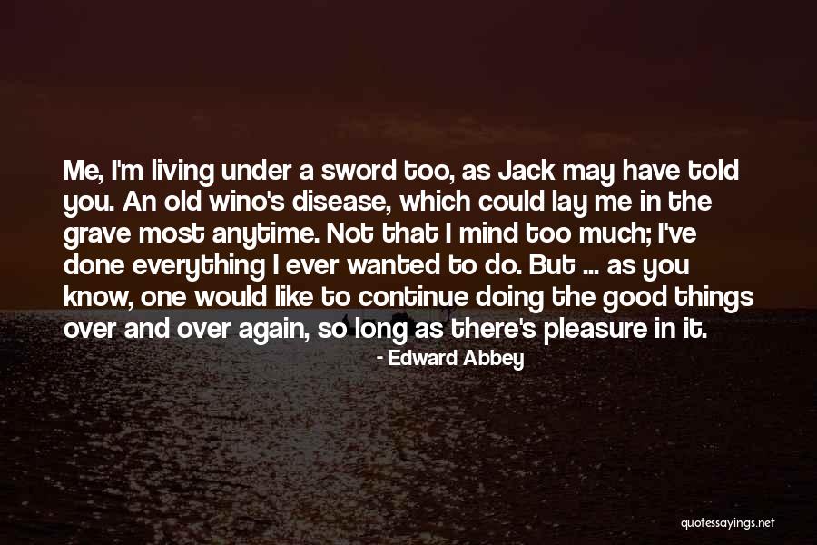 As Long As I'm Living Quotes By Edward Abbey As Long As I'm Living Quotes By Edward Abbey