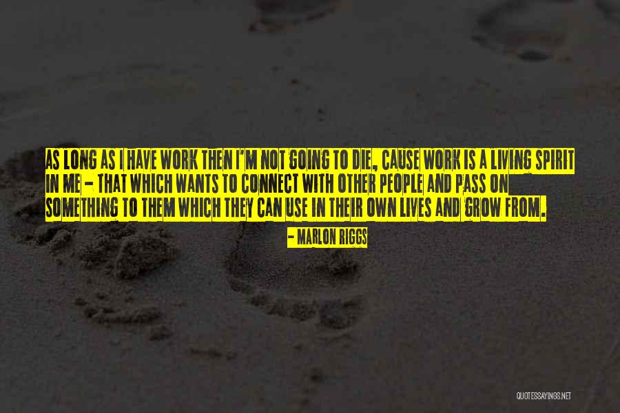 As Long As I'm Living Quotes By Marlon Riggs As Long As I'm Living Quotes By Marlon Riggs