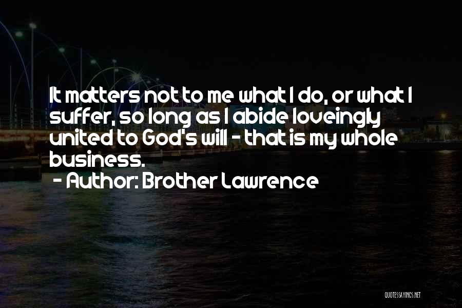 As Long As It Matters Quotes By Brother Lawrence