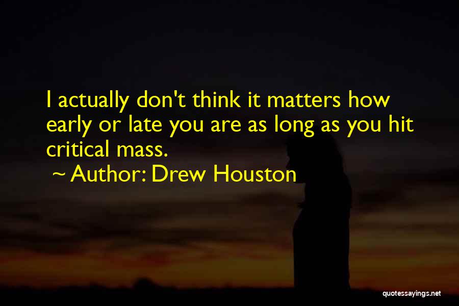 As Long As It Matters Quotes By Drew Houston