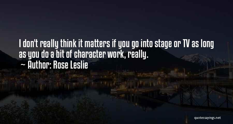 As Long As It Matters Quotes By Rose Leslie