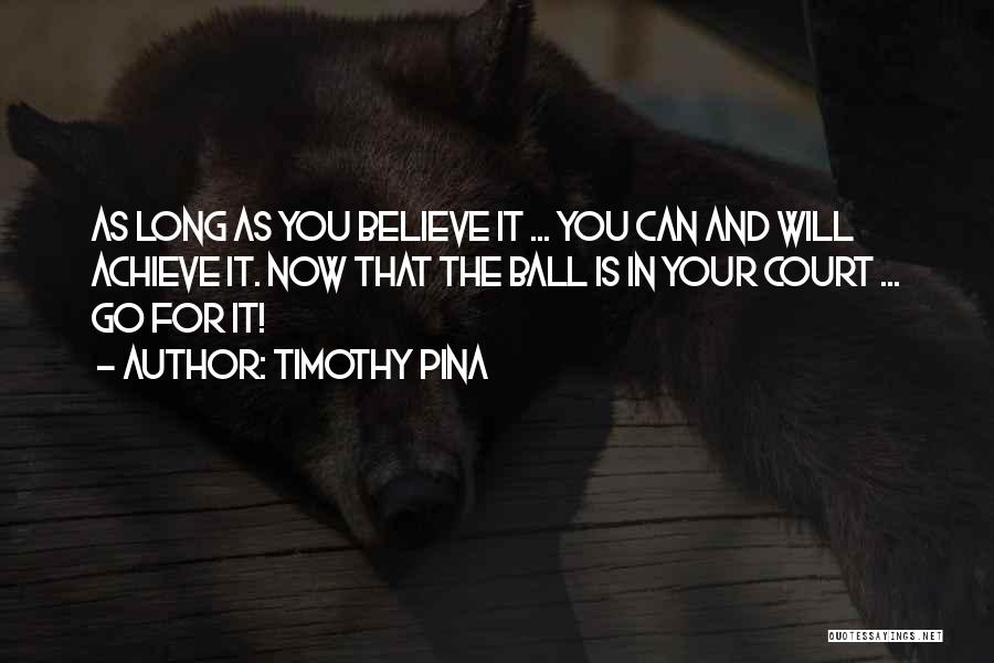 As Long As You Believe Quotes By Timothy Pina