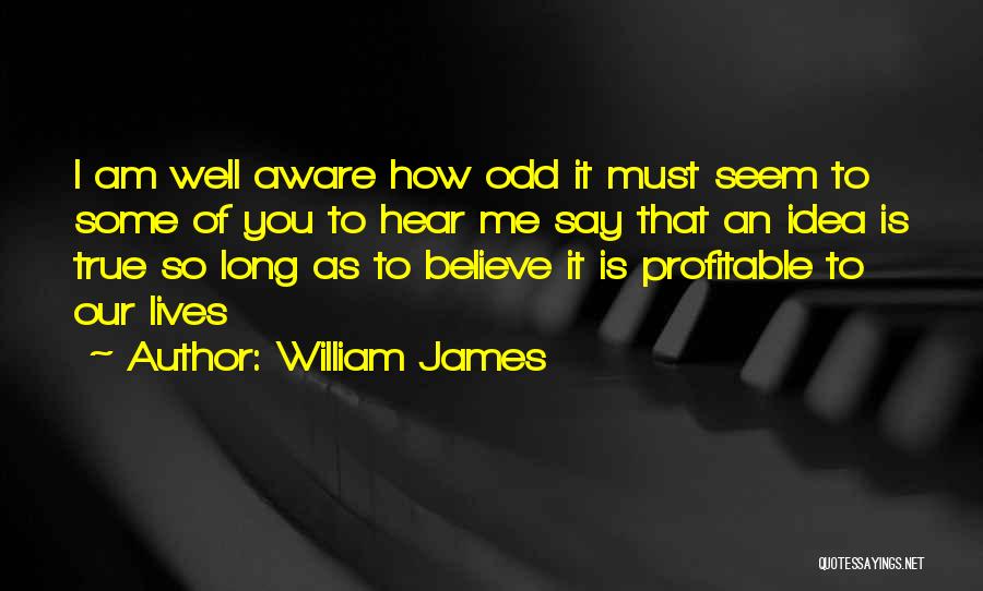 As Long As You Believe Quotes By William James