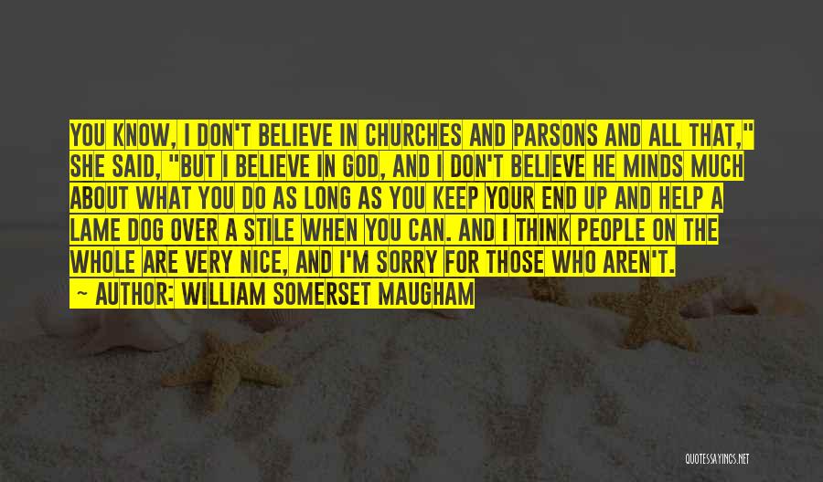 As Long As You Believe Quotes By William Somerset Maugham