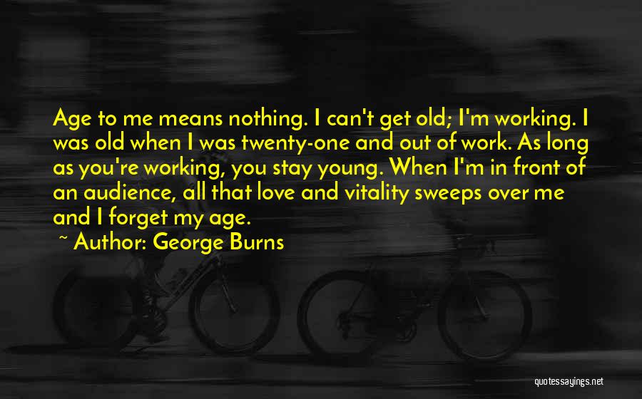 As Long As You Love Me Quotes By George Burns