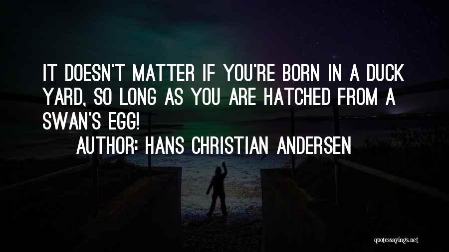 As Long As You Quotes By Hans Christian Andersen