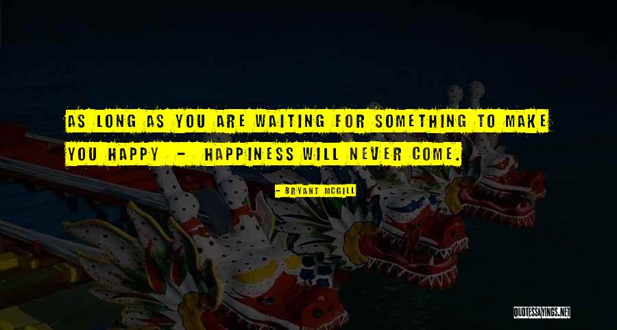 As Long You Are Happy Quotes By Bryant McGill As Long You Are Happy Quotes By Bryant McGill