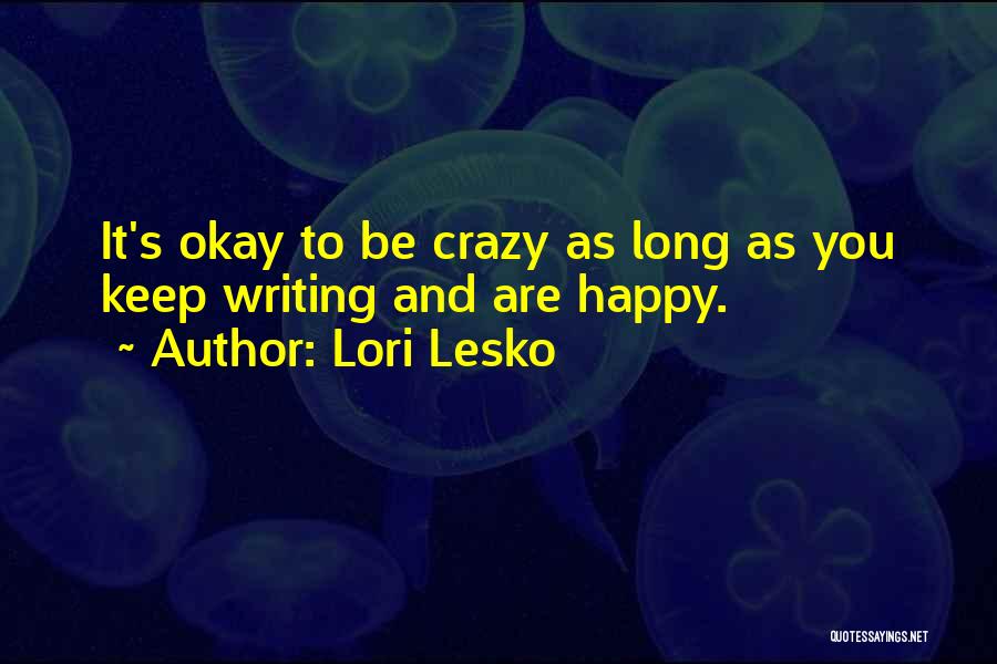 As Long You Are Happy Quotes By Lori Lesko