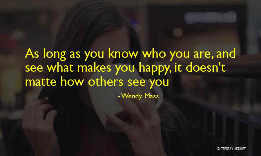 As Long You Are Happy Quotes By Wendy Mass As Long You Are Happy Quotes By Wendy Mass