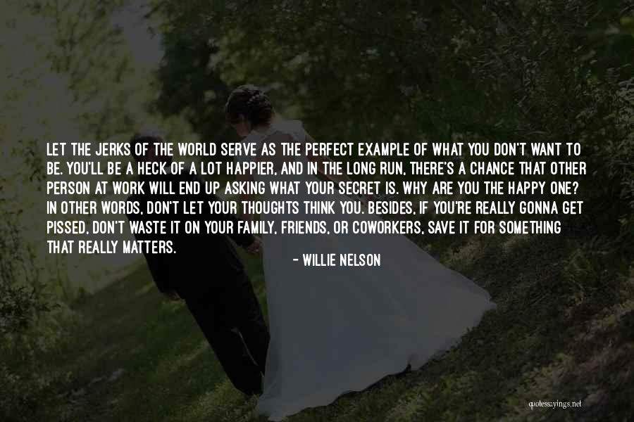 As Long You Are Happy Quotes By Willie Nelson