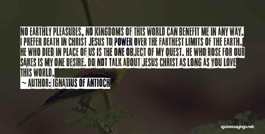 As Long You Love Me Quotes By Ignatius Of Antioch