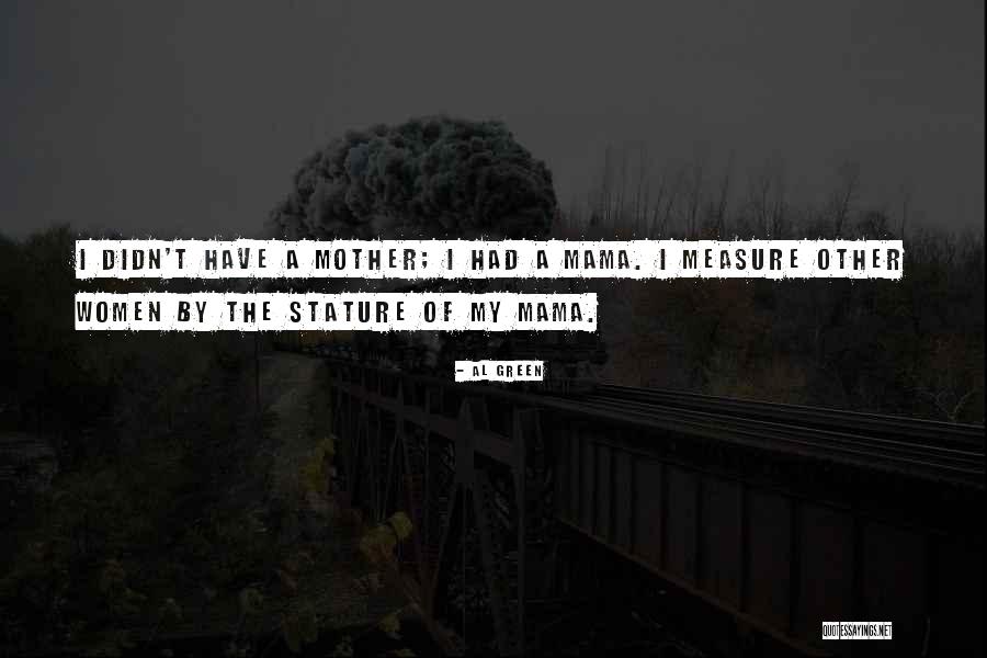 As Mother You Will Go Without Measure Quotes By Al Green As Mother You Will Go Without Measure Quotes By Al Green