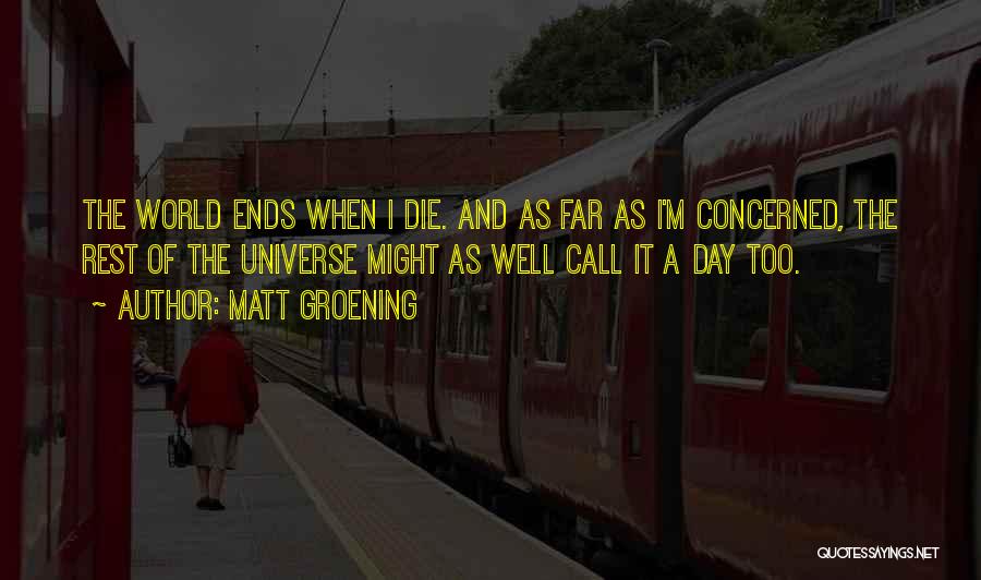 As The Day Ends Quotes By Matt Groening