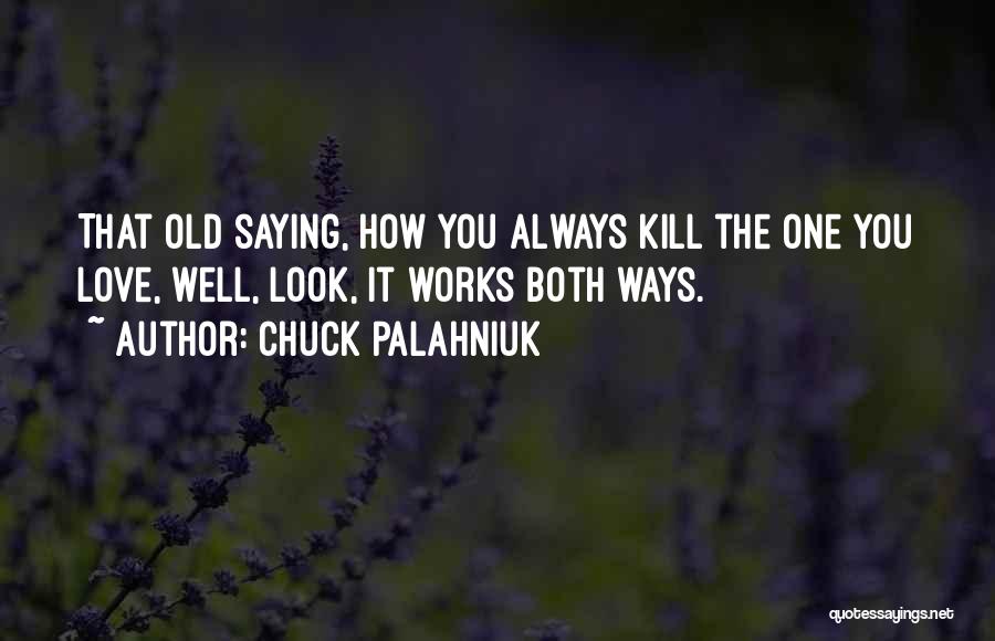 As The Old Saying Goes Quotes By Chuck Palahniuk