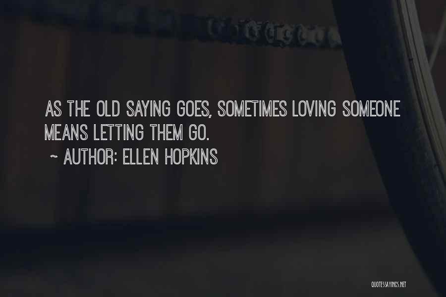 As The Old Saying Goes Quotes By Ellen Hopkins