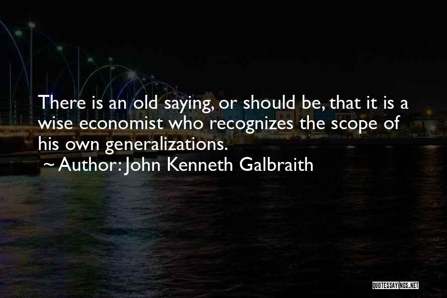 As The Old Saying Goes Quotes By John Kenneth Galbraith