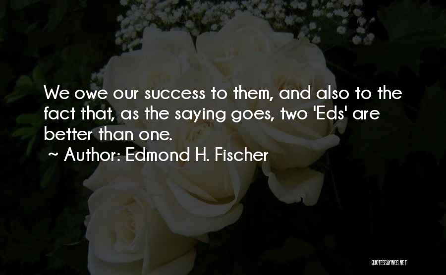 As The Saying Goes Quotes By Edmond H. Fischer