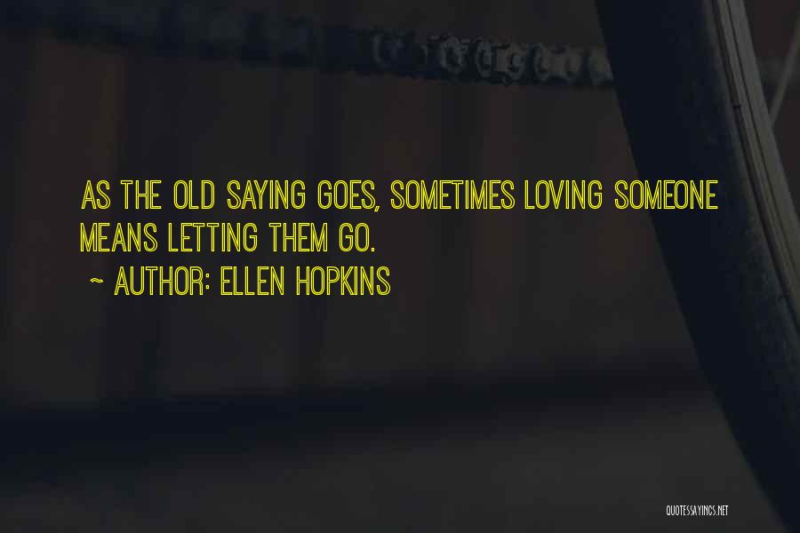 As The Saying Goes Quotes By Ellen Hopkins