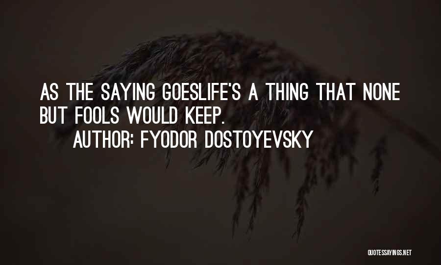 As The Saying Goes Quotes By Fyodor Dostoyevsky
