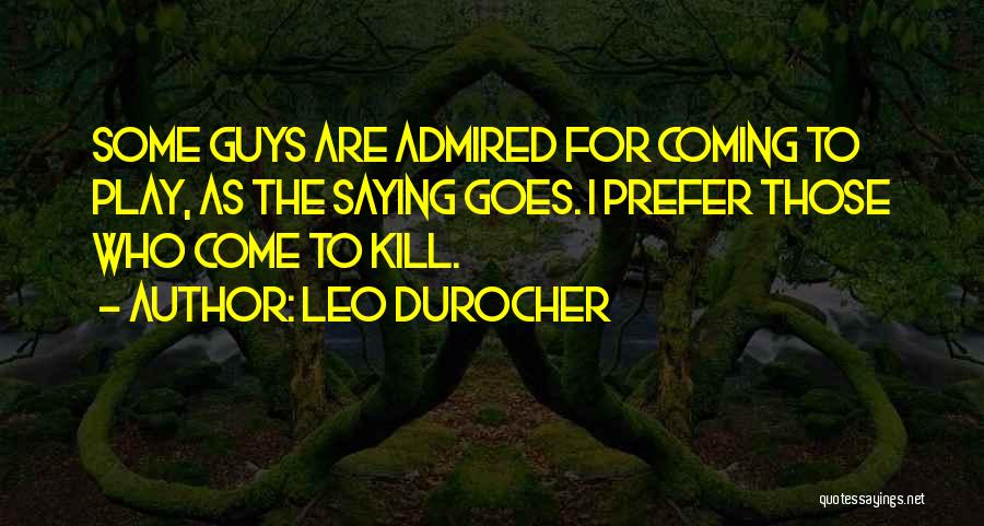 As The Saying Goes Quotes By Leo Durocher