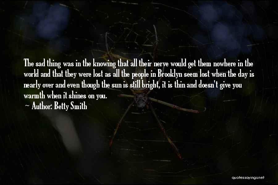 As The Sun Shines Quotes By Betty Smith