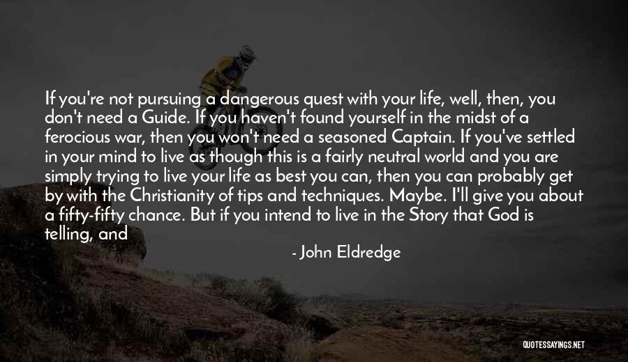 As The World Turns Quotes By John Eldredge