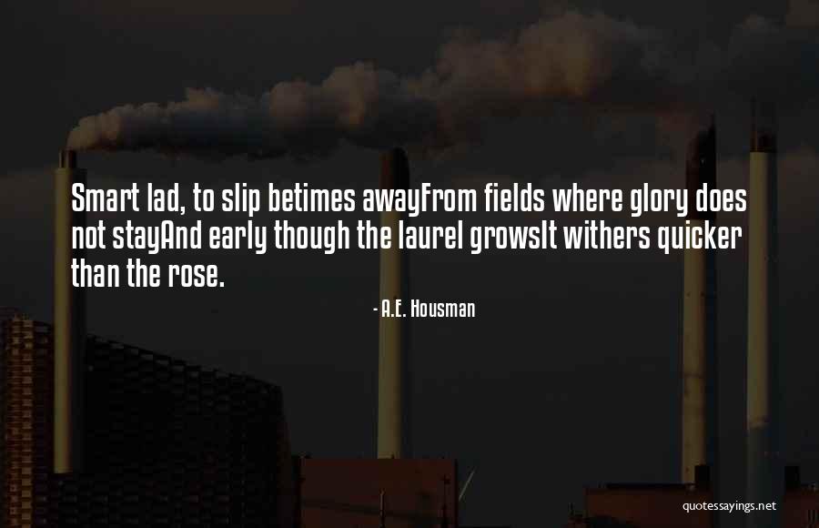 As They Slip Away Quotes By A.E. Housman As They Slip Away Quotes By A.E. Housman