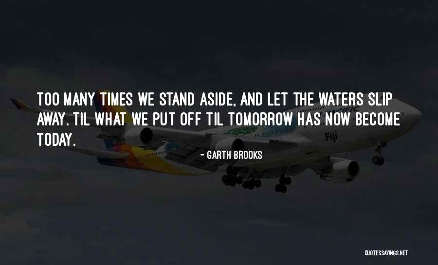 As They Slip Away Quotes By Garth Brooks As They Slip Away Quotes By Garth Brooks