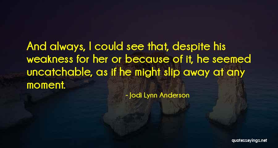 As They Slip Away Quotes By Jodi Lynn Anderson As They Slip Away Quotes By Jodi Lynn Anderson