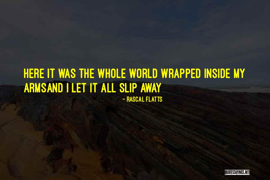 As They Slip Away Quotes By Rascal Flatts As They Slip Away Quotes By Rascal Flatts