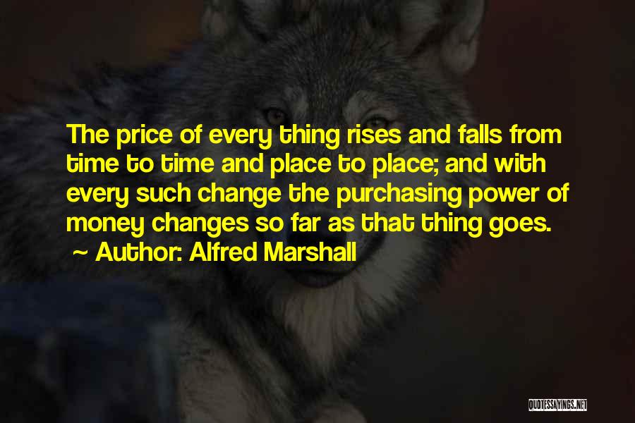As Time Changes Quotes By Alfred Marshall