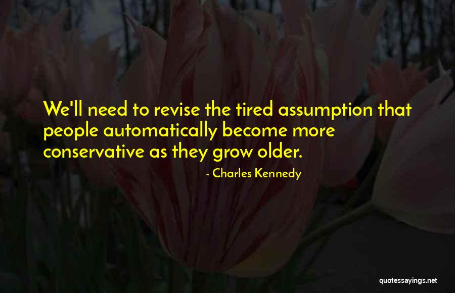 As We Grow Older Quotes By Charles Kennedy As We Grow Older Quotes By Charles Kennedy