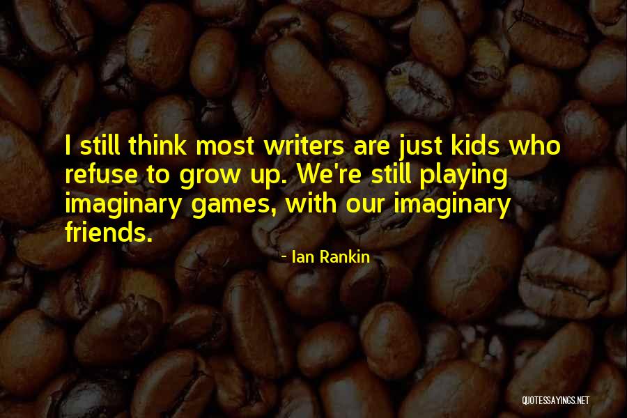 As We Grow Up Friends Quotes By Ian Rankin As We Grow Up Friends Quotes By Ian Rankin
