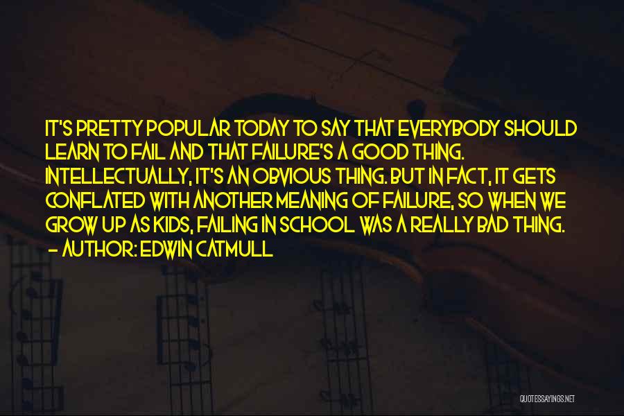 As We Grow Up We Learn Quotes By Edwin Catmull