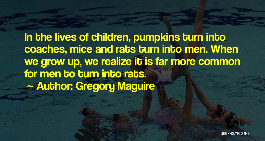 As We Grow Up We Realize Quotes By Gregory Maguire