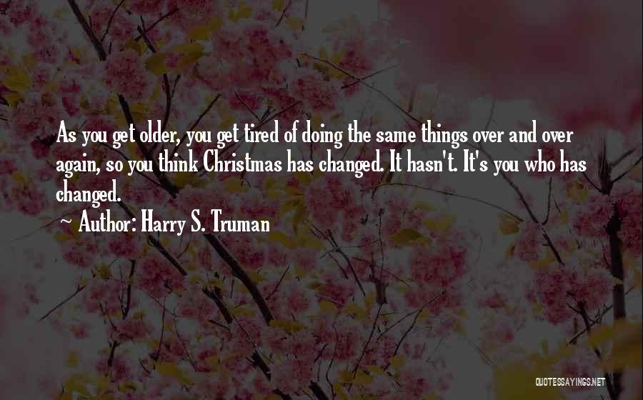 As You Get Older Christmas Quotes By Harry S. Truman